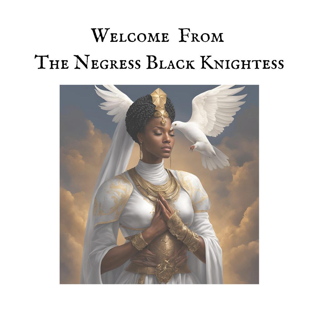 Welcome From The Ambassador Negress Black Knightess